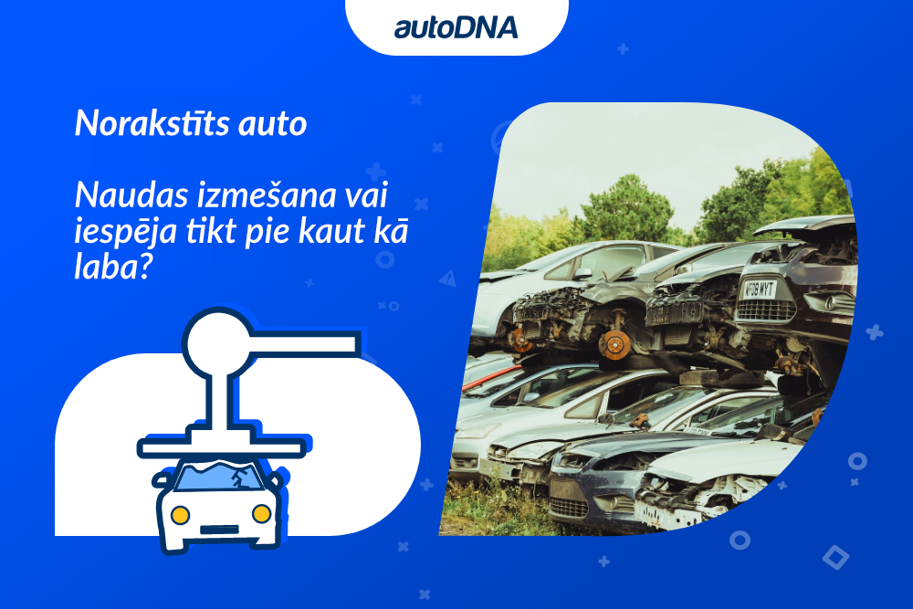 Norakstīts auto: naudas izmešana vai iespēja tikt pie kaut kā laba?